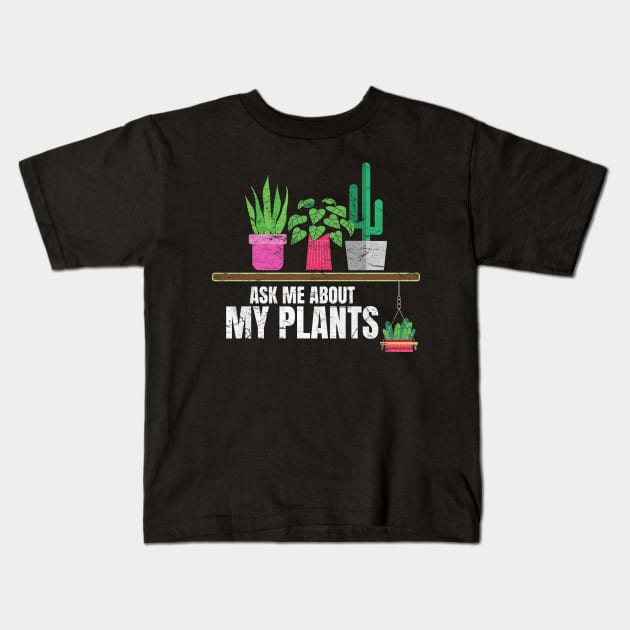 Ask me about my plants Kids T-Shirt by PlusAdore